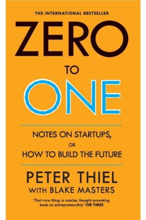 Zero to One: Notes on Start Ups, or How to Build the Future