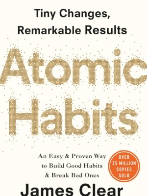 Atomic Habits: Tiny Changes, Remarkable Results