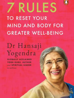 7 Rules to Reset Your Mind and Body for Greater Well-Being by Dr Hansaji Yogendra | Mental Health, Yoga & Wellness Guide | Paperback