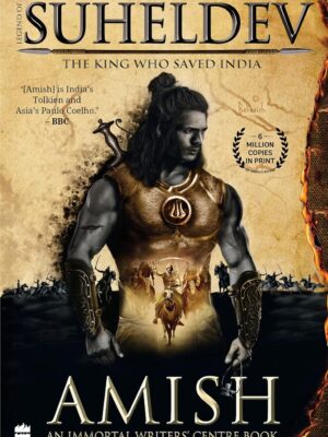 Legend of Suheldev: The King Who Saved India by Amish Tripathi