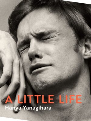 A Little Life by Hanya Yanagihara | Paperback | International Bestseller | Booker Prize Shortlisted