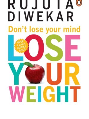 Don't Lose Your Mind, Lose Your Weight by Rujuta Diwekar | Healthy Weight Loss & Nutrition Guide | Paperback