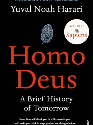 Homo Deus: A Brief History of Tomorrow by Yuval Noah Harari