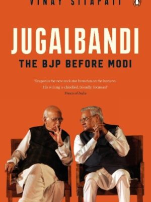 Jugalbandi: The BJP Before Modi by Vinay Sitapati | Hardcover | Indian Politics & Leadership Book