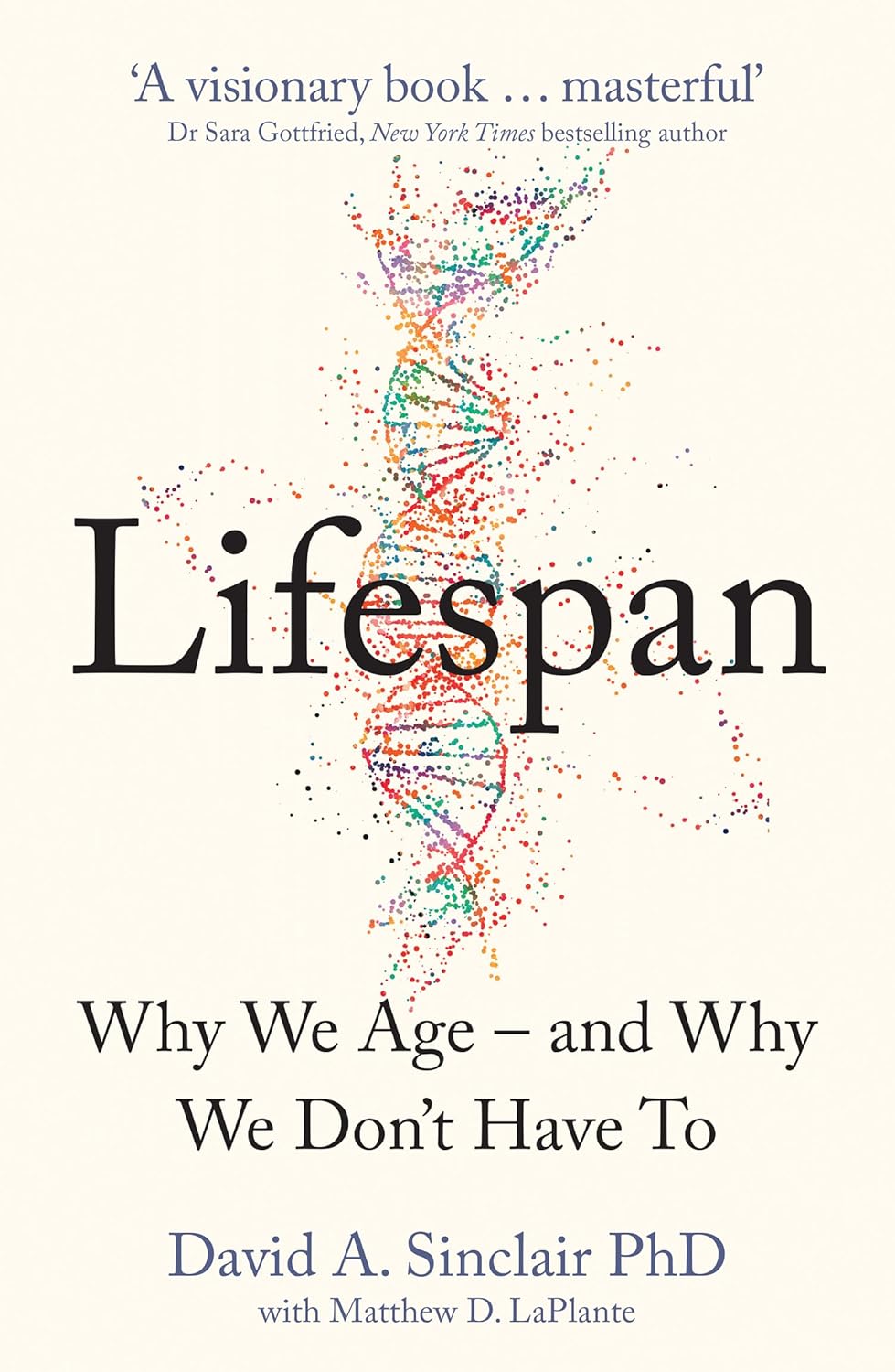 Lifespan: Why We Age – and Why We Don’t Have To by Dr David A. Sinclair | Anti-Aging, Longevity & Health Science Book | Paperback