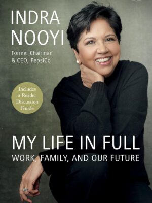 My Life in Full: Work, Family, and Our Future by Indra Nooyi | Paperback | Inspiring Leadership Memoir