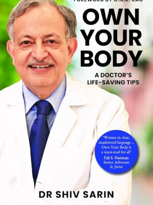 Own Your Body by Dr Shiv K Sarin | A Doctor’s Life-Saving Tips for Health & Wellness | Paperback