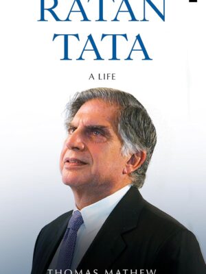 Ratan Tata: A Life by Thomas Mathew | Hardcover | Biography of an Indian Business Icon
