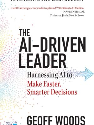 The AI-Driven Leader by Geoff Woods | Hardcover | AI & Leadership Book