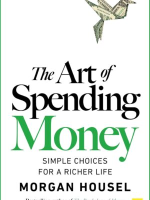 The Art of Spending Money by Morgan Housel | Paperback | Personal Finance & Money Psychology Bestseller
