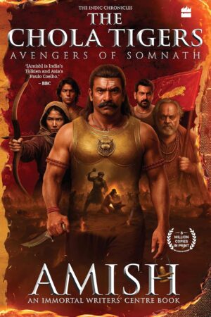 The Chola Tigers: Avengers of Somnath by Amish Tripathi | Indic Chronicles