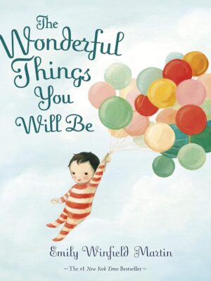 The Wonderful Things You Will Be by Emily Winfield Martin | Beautiful Kids Gift Book (Hardcover)