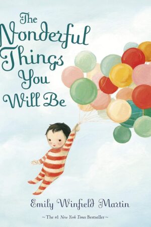 The Wonderful Things You Will Be by Emily Winfield Martin | Beautiful Kids Gift Book (Hardcover)